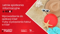 Zaproszenie do udziału w drugim cyklu letnich spotkań informacyjnych o KSeF